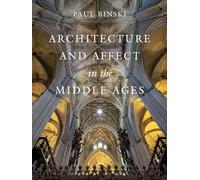 Architecture and Affect in the Middle Ages (Franklin D. Murphy Lectures)