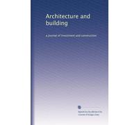 Architecture and building: a journal of investment and construction: Volume 10