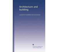 Architecture and building: a journal of investment and construction: Volume 11