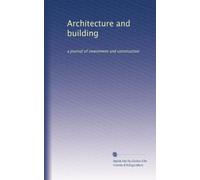 Architecture and building: a journal of investment and construction: Volume 15