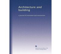 Architecture and building: a journal of investment and construction: Volume 3