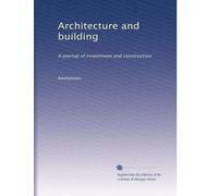 Architecture and building: A journal of investment and construction: Volume 4