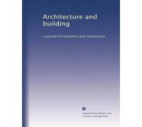 Architecture and building: a journal of investment and construction: Volume 5