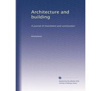 Architecture and building: A journal of investment and construction: Volume 9