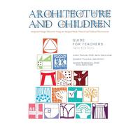 Architecture and Children: Integrated Design Education Using the Designed and Built, Natural and Cultural Environment, New Edition