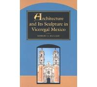 Architecture and Its Sculpture in Viceregal Mexico 1st (first) Edition by Mullen, Robert J. [1997]