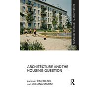 Architecture and the Housing Question (Routledge Research in Architecture)