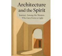 Architecture and the Spirit: Journey among the Masters Who Gave Form to Light (Alveare dell'Arte)