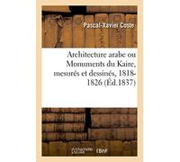 Architecture arabe ou Monuments du Kaire, mesurés et dessinés, 1818-1826