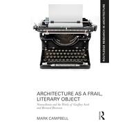 Architecture as a Frail, Literary Object: Neurasthenia and the Works of Geoffrey Scott and Bernard Berenson (Routledge Research in Architecture)