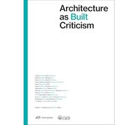 Architecture as Built Criticism: Proceeds of the International Conference on Architectural Criticism 2023