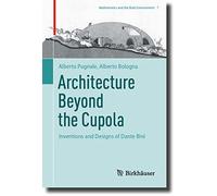 Architecture Beyond the Cupola: Inventions and Designs of Dante Bini: 7 (Mathematics and the Built Environment)