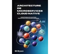 Architecture de microservices cloud native: ConstruireApplications évolutives avec DevOps moderne