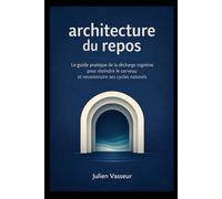 Architecture du repos : la méthode scientifique pour retrouver un sommeil profond sans recours