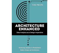 Architecture Enhanced: Data Analytics as a Design Imperative: Harnessing Analytics to Revolutionize Modern Design and Architecture