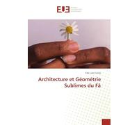 Architecture et Géométrie Sublimes du Fâ