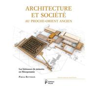 Architecture et société au Proche-Orient ancien: Les bâtisseurs de mémoire en Mésopotamie (7000-3000 avant J-C)