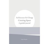 Architecture for Change: Creating Space - A Guided Journal
