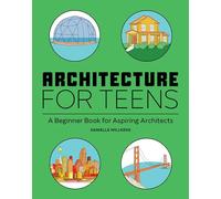Architecture for Teens: A Beginner’s Book for Aspiring Architects
