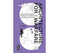 Architecture for Warfare: How Corporations Profit From Destruction and Reconstruction
