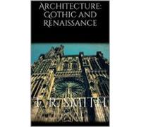 Architecture: Gothic And Renaissance (ebook)