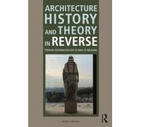 Architecture History and Theory in Reverse: From an Information Age to Eras of Meaning