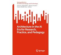 Architecture in the AI Era for Research, Practice, and Pedagogy (SpringerBriefs in Architectural Design and Technology)