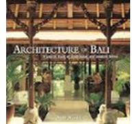Architecture Of Bali: A Sourcebook Of Traditional And Modern Forms