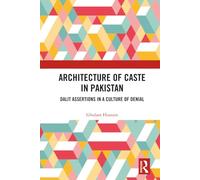 Architecture of Caste in Pakistan: Dalit Assertions in a Culture of Denial