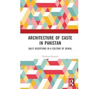 Architecture of Caste in Pakistan: Dalit Assertions in a Culture of Denial