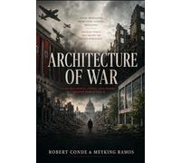 ARCHITECTURE OF WAR: Power, Propaganda, Destruction, and Reconstruction