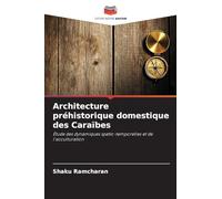 Architecture préhistorique domestique des Caraïbes: Étude des dynamiques spatio-temporelles et de l'acculturation