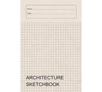 Architecture Sketchbook: Architecture Notebook / Sketchbook for Architects, Designers & Students: Squared Graph Paper, Architecture Cheat Sheets & Reference Guide, 120 Pages, 6 x 9