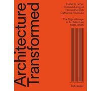 Architecture Transformed: The Digital Image in Architecture 1980-2020