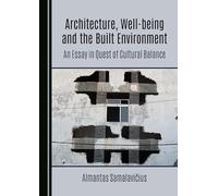 Architecture, Well-being and the Built Environment: An Essay in Quest of Cultural Balance