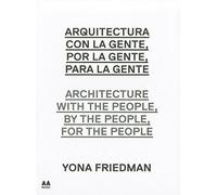 Architecture with the people. Ediz. illustrata: Yona Friedman (Coleccion Arte Arquitectura AA MUSAC)