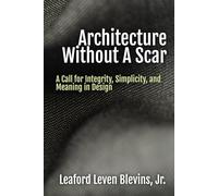 Architecture Without A Scar: A Call for Integrity, Simplicity, and Meaning in Design