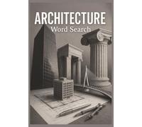 Architecture Word Search: 55 Word Search Puzzles Featuring Famous Buildings, Architectural Styles, Famous Architects, Blueprints with Interesting Facts, Useful Tips & Complete Solutions