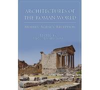 Architectures of the Roman World: Models, Agency, Reception