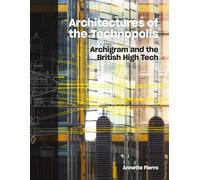 Architectures of the Technopolis: Archigram and the British High Tech