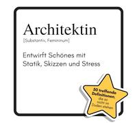 Architektin: Entwirft Schönes mit Statik, Skizzen und Stress. Das lustige Geschenkbuch für Mann, Frau, Kollege, Freund zu Geburtstag, Weihnachten