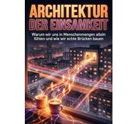 Architektur der Einsamkeit: Warum wir uns in Menschenmengen allein fühlen und wie wir echte Brücken bauen