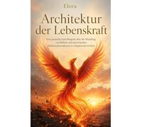 Architektur der Lebenskraft: Eine poetische Fach-Biografie über die Wandlung von Bulimie und narzisstischen Missbrauchsstrukturen in schöpferische Freiheit