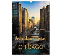 Architektur Facetten Chicago 2026 (Wandkalender 2026 DIN A3 hoch), CALVENDO Monatskalender: Die beeindruckende Architektur Chicagos im Hochformat, ... einer architektonischen Stilikone der USA