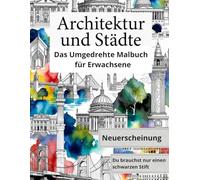 Architektur und Städte der Welt.: Das umgedrehte Malbuch mit Aquarellhintergründen -zeichne die hellen Linien mit einem einzigen schwarzen Stift nach für ultimative Entspannung.