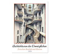 Architekturen des Unmöglichen - Zwischen Realität und Illusion (Tischkalender 2026 DIN A5 hoch), CALVENDO Monatskalender: Raumgefüge - abstrakt und poetisch, Spiel mit Struktur und Wirklichkeit