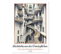 Architekturen des Unmöglichen - Zwischen Realität und Illusion (Wandkalender 2026 DIN A2 hoch), CALVENDO Monatskalender: Raumgefüge - abstrakt und poetisch, Spiel mit Struktur und Wirklichkeit