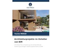 Architekturprojekte im Zeitalter von BIM: Vom Entwurf bis zur Ausführung: Die zentrale Rolle der Ausführungsunterlagen: Ausführungsdokumente und BIM