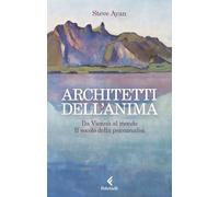 Architetti dell'anima. Da Vienna al mondo. Il secolo della psicoanalisi (Scintille)