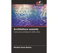 Architettura assente: Il centro storico di Pelotas, RS. (1835 a 2011)